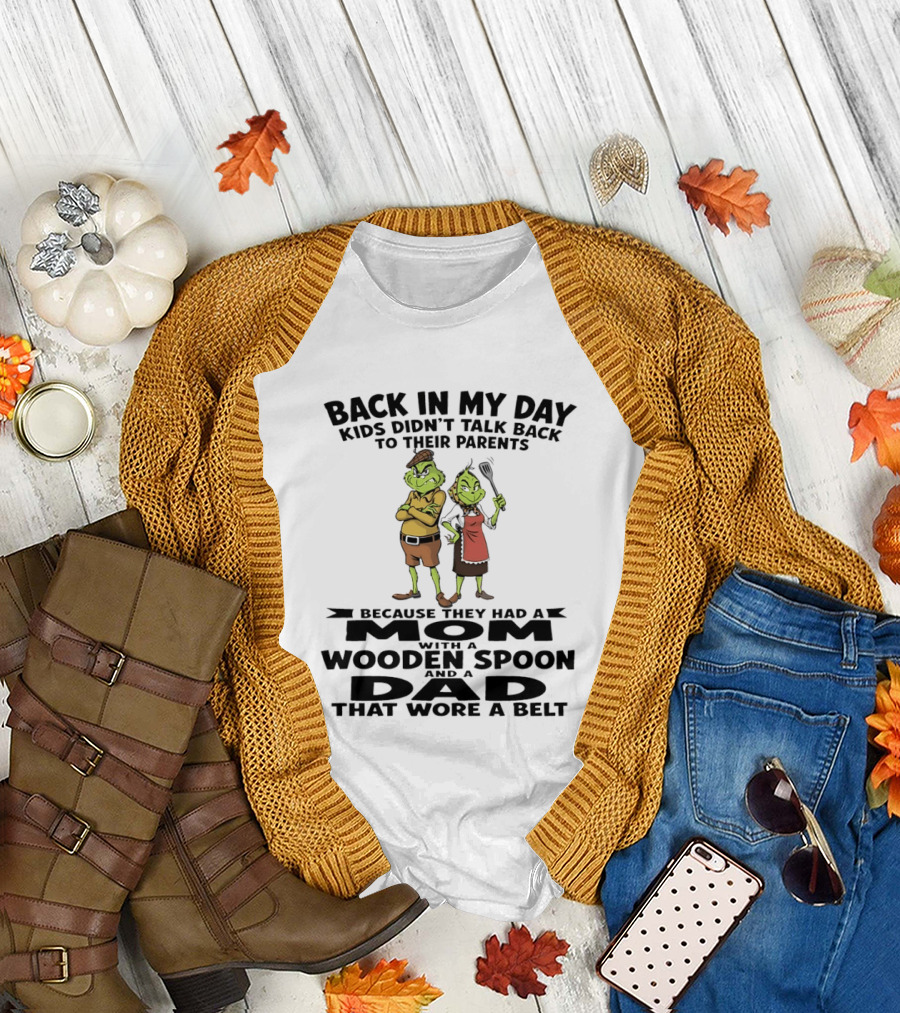 Back In My Day Kids Didn't Talk Back To Parents Mom With A Wooden Spoon Dad That Wore A Belt T-Shirt