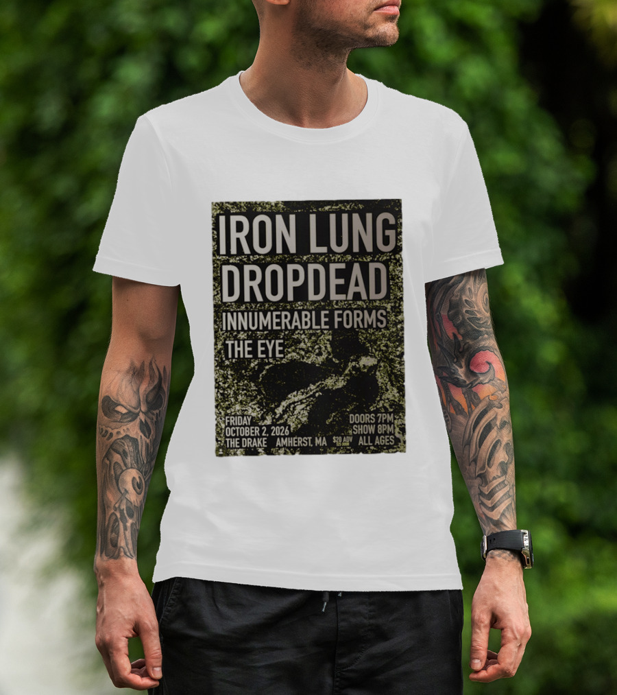 Iron Lung Dropdead Innumerable Forms The Eye Live Concert Friday October 2 2026 The Drake Amherst MA T-Shirt