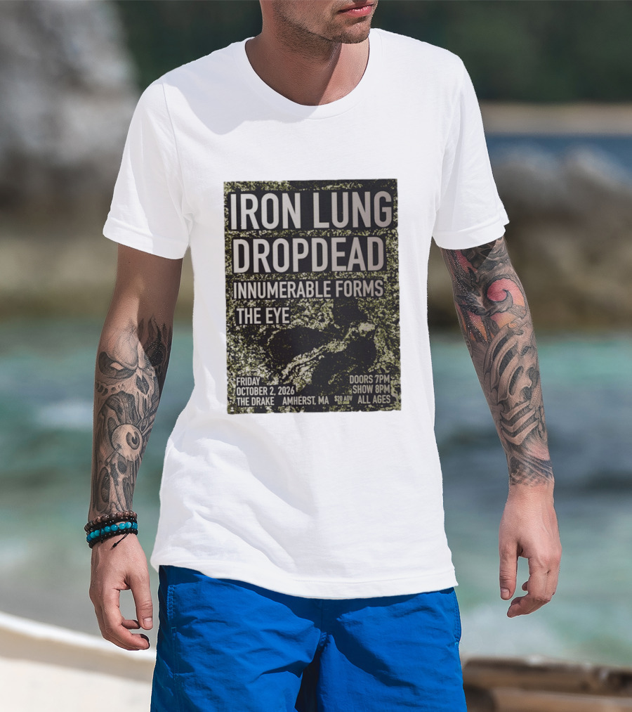 Iron Lung Dropdead Innumerable Forms The Eye Live Concert Friday October 2 2026 The Drake Amherst MA T-Shirt