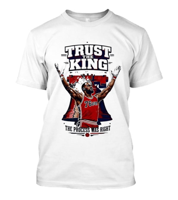 Trust King 76ers The Process Was Right T-Shirt