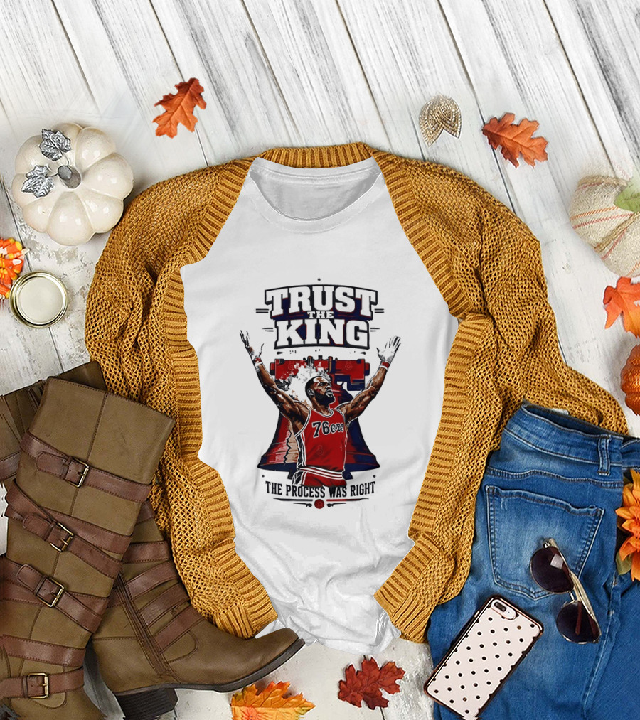 Trust King 76ers The Process Was Right T-Shirt