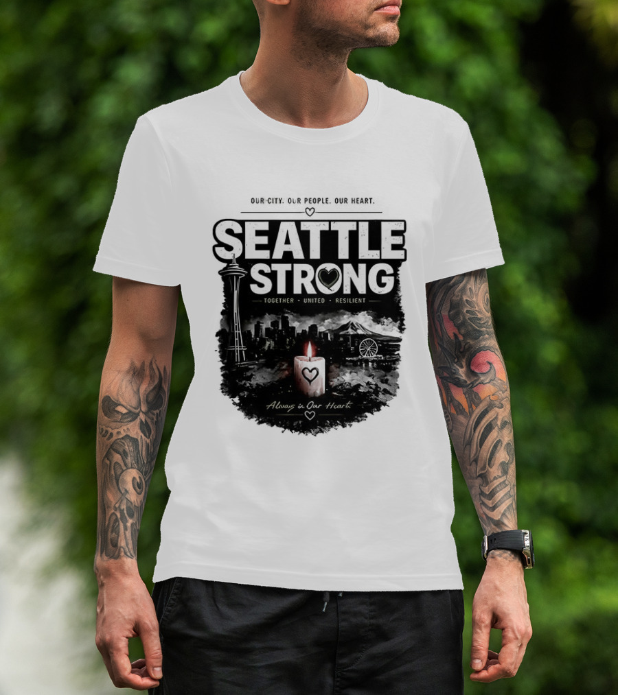 Seattle Strong 2026 Our City Our People Our Heart Together United Resilient Always In Our Heart T-Shirt