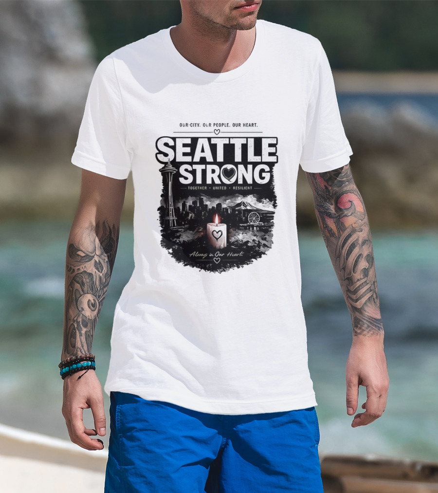 Seattle Strong 2026 Our City Our People Our Heart Together United Resilient Always In Our Heart T-Shirt