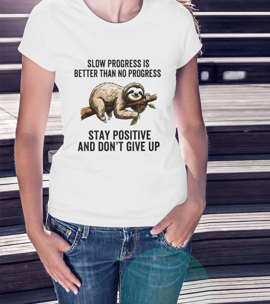 Slow Progress Is Better Than No Progress Stay Positive Sloth Motivation T-Shirt