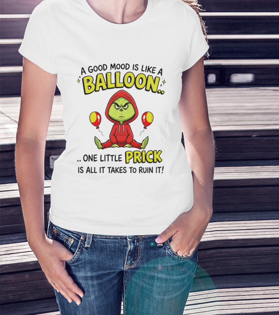 A Good Mood Is Like A Balloon The Grinch One Little Prick Ruin It T-Shirt