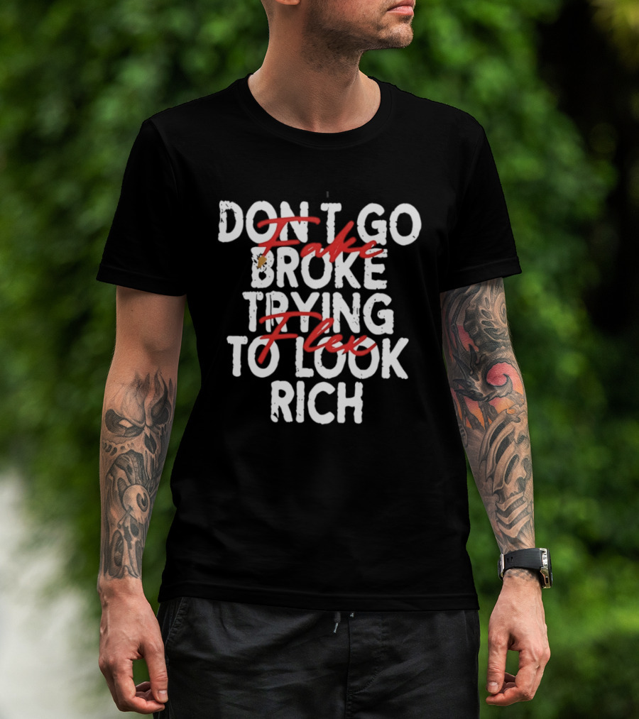 Don't Fake Flex Trying To Look Rich T-Shirt
