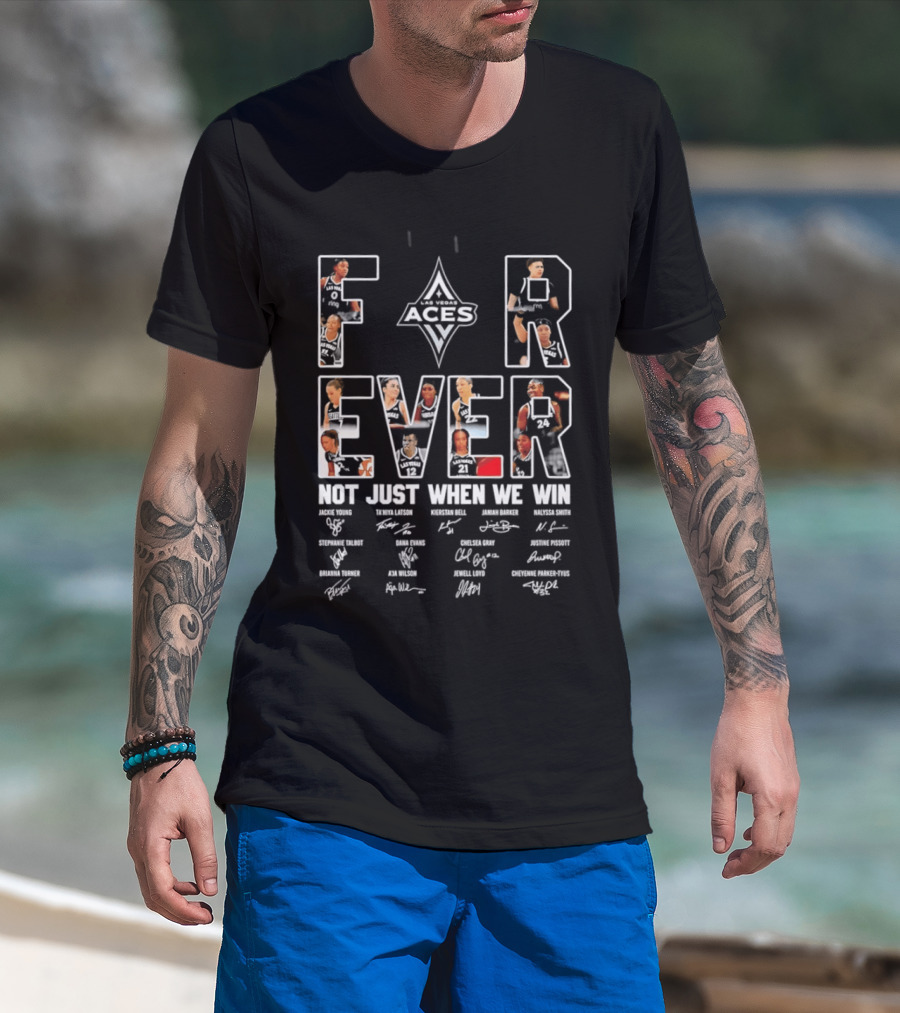 Las Vegas Aces WNBA Forever Not Just When We Win Team Signatures T-Shirt