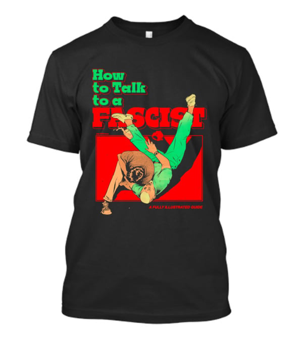 How To Talk To A Fascist A Fully Illustrated Guide Karate Throw Action T-Shirt