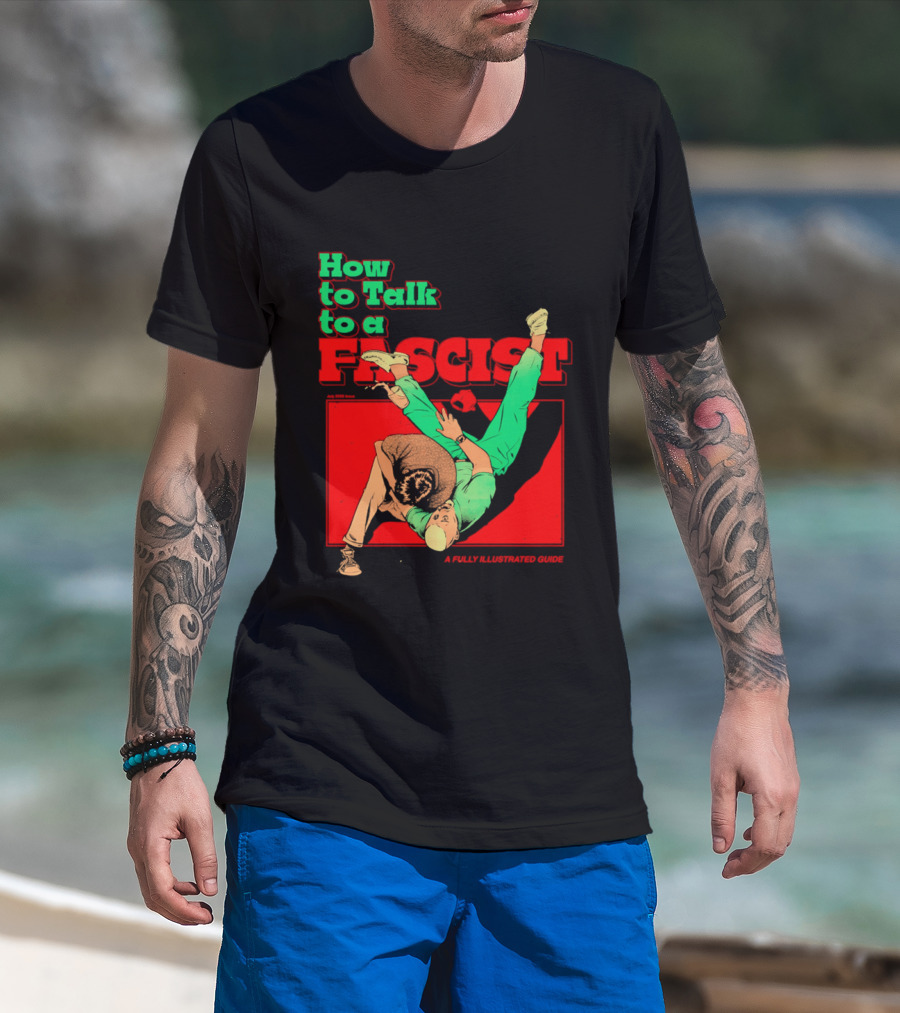 How To Talk To A Fascist A Fully Illustrated Guide Karate Throw Action T-Shirt