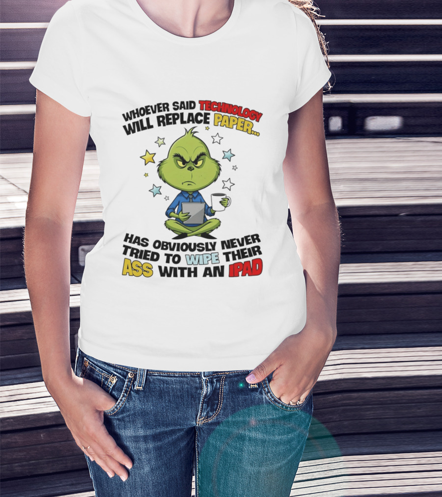 The Grinch Technology Will Replace Paper IPad Whoever Said Has Obviously Never Tried T-Shirt