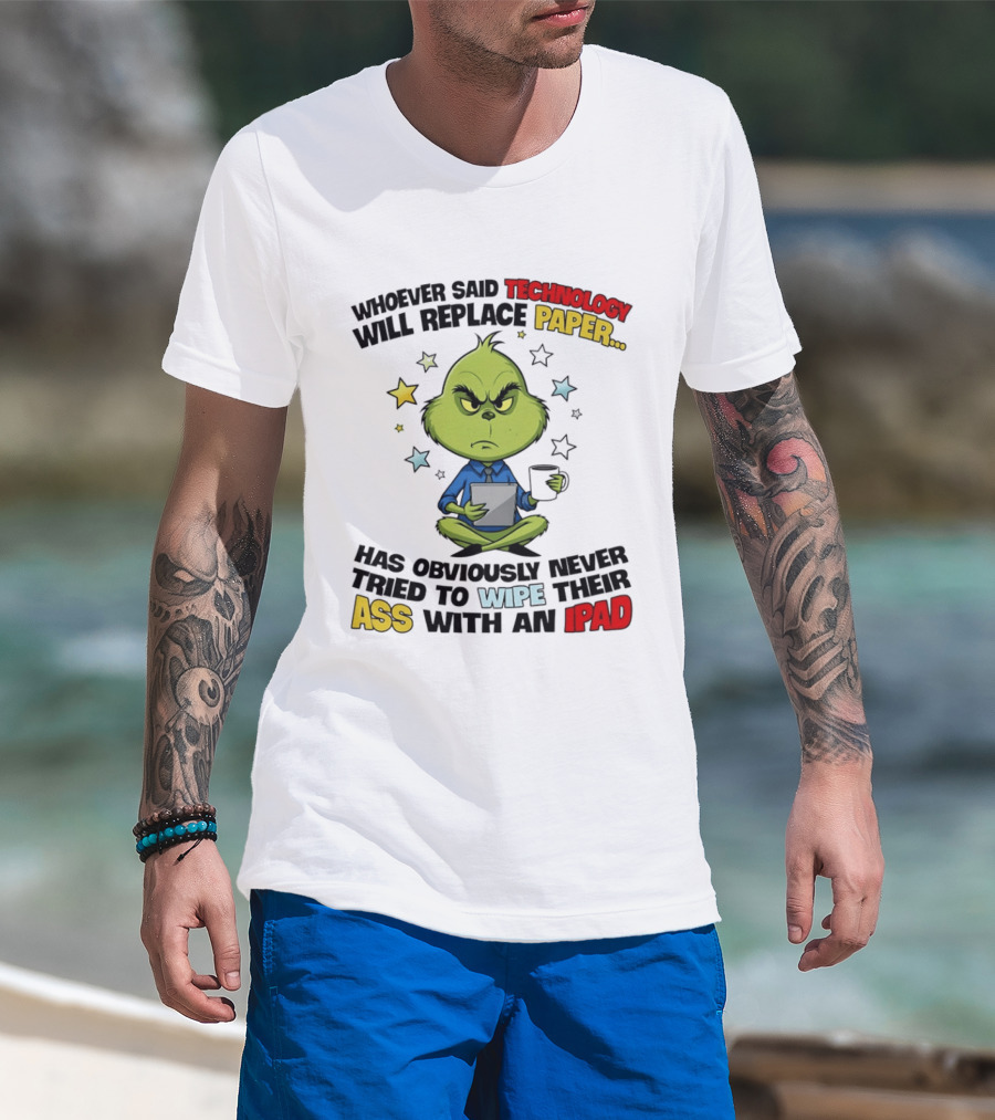 The Grinch Technology Will Replace Paper IPad Whoever Said Has Obviously Never Tried T-Shirt