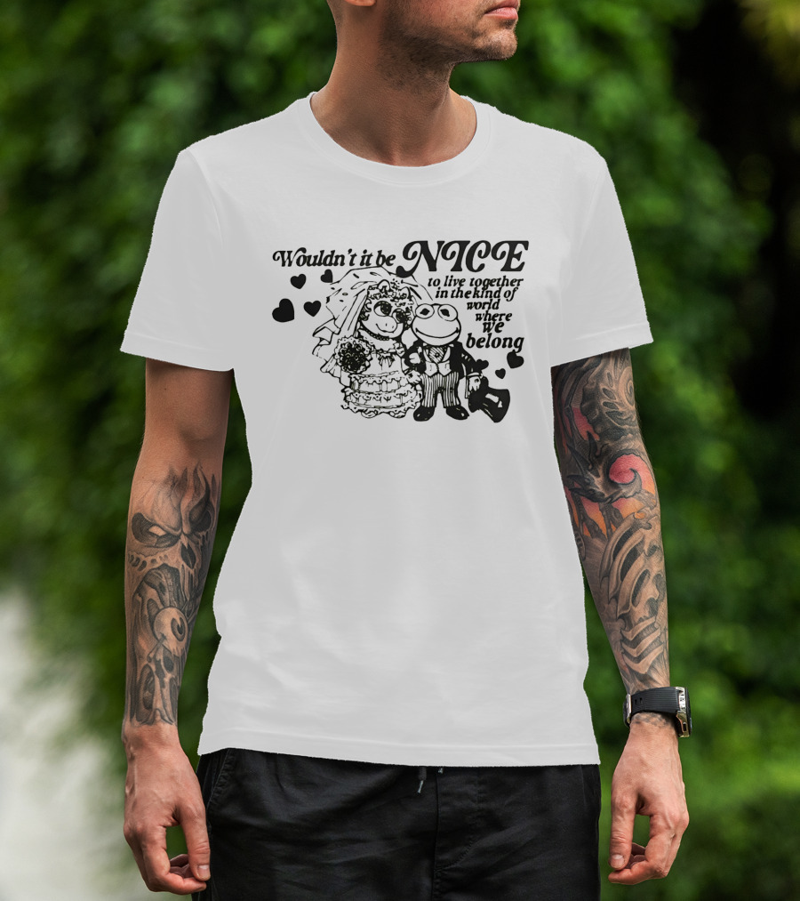 Kermit The Frog Miss Piggy Wouldn't It Be Nice To Live Together Where We Belong T-Shirt