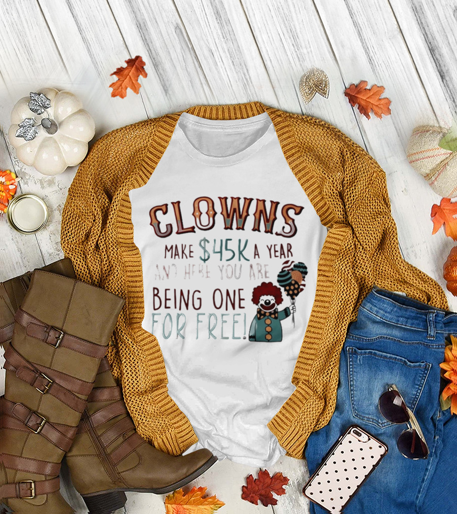 Clowns Make $45k A Year And Here You Are Being One For Free Comic Clown Visual T-Shirt