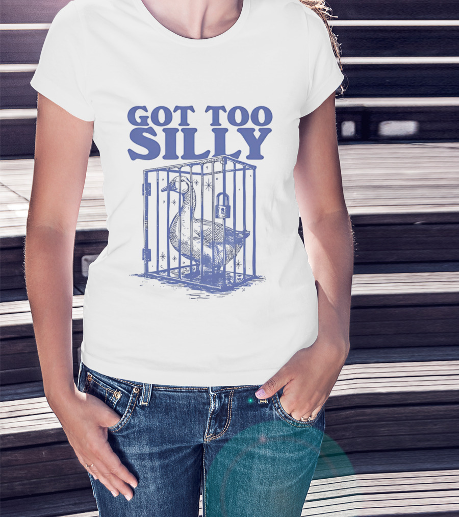 Got Too Silly Goose In A Cage T-Shirt