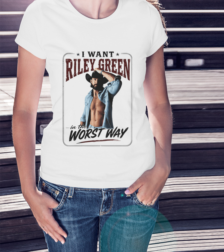 I Want Riley Green In The Worst Way Bold Western T-Shirt