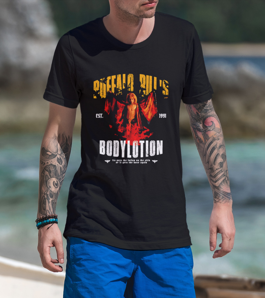 Buffalo Bill's Bodylotion Est 1991 Its Puts The Lotion On The Skin Or It Gets The Hose Again T-Shirt