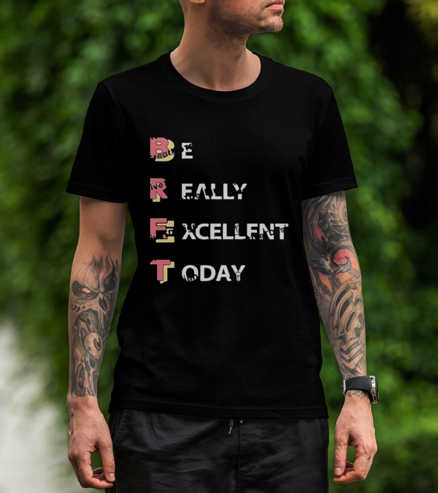 Colin From Accounts Brett Be Really Excellent Today Positive Message T-Shirt