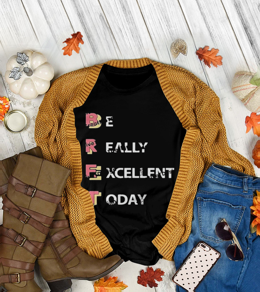Colin From Accounts Brett Be Really Excellent Today Positive Message T-Shirt