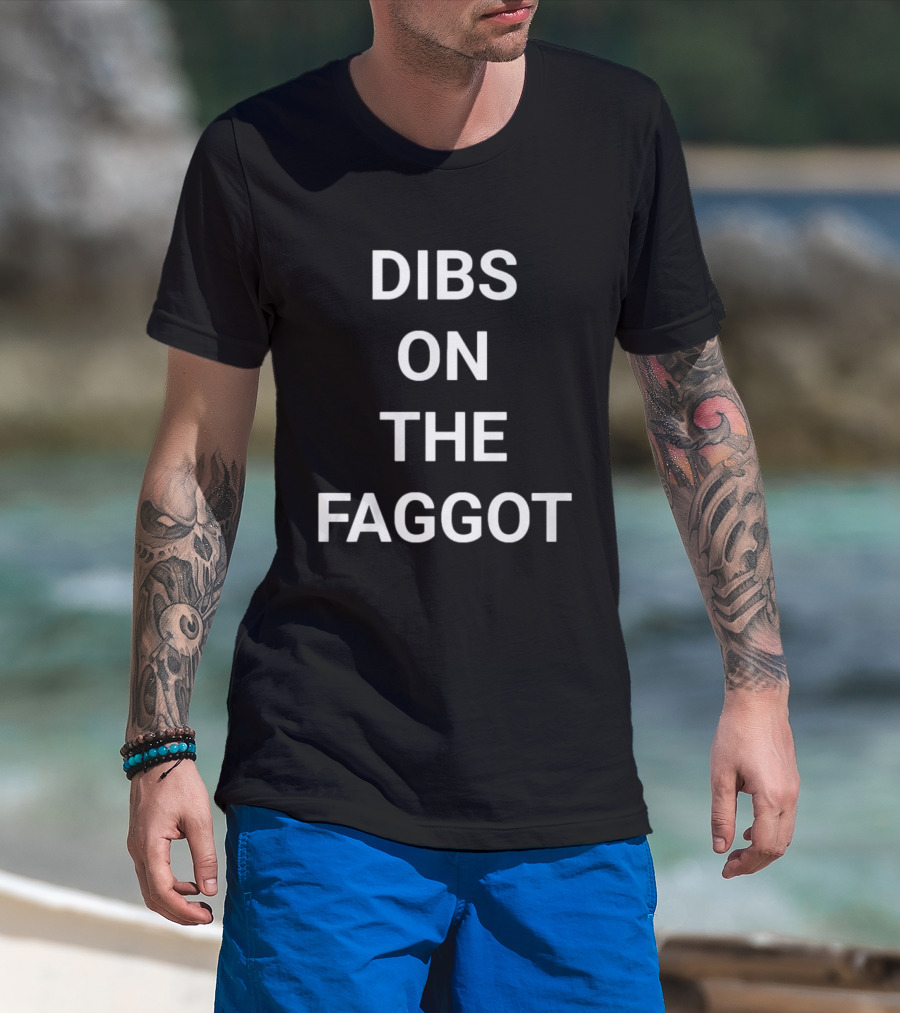 Dibs On The Faggot T-Shirt