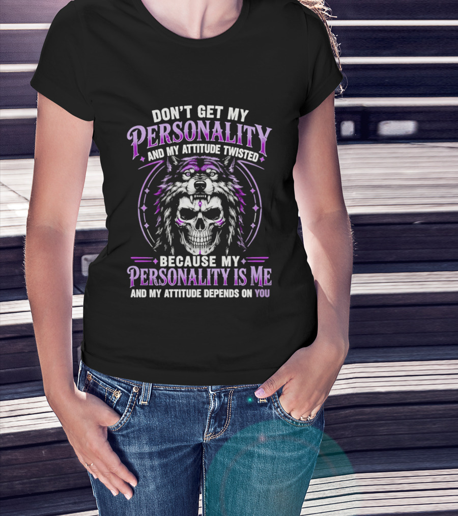 Don't Get My Personality And My Attitude Twisted Wolf Skull T-Shirt