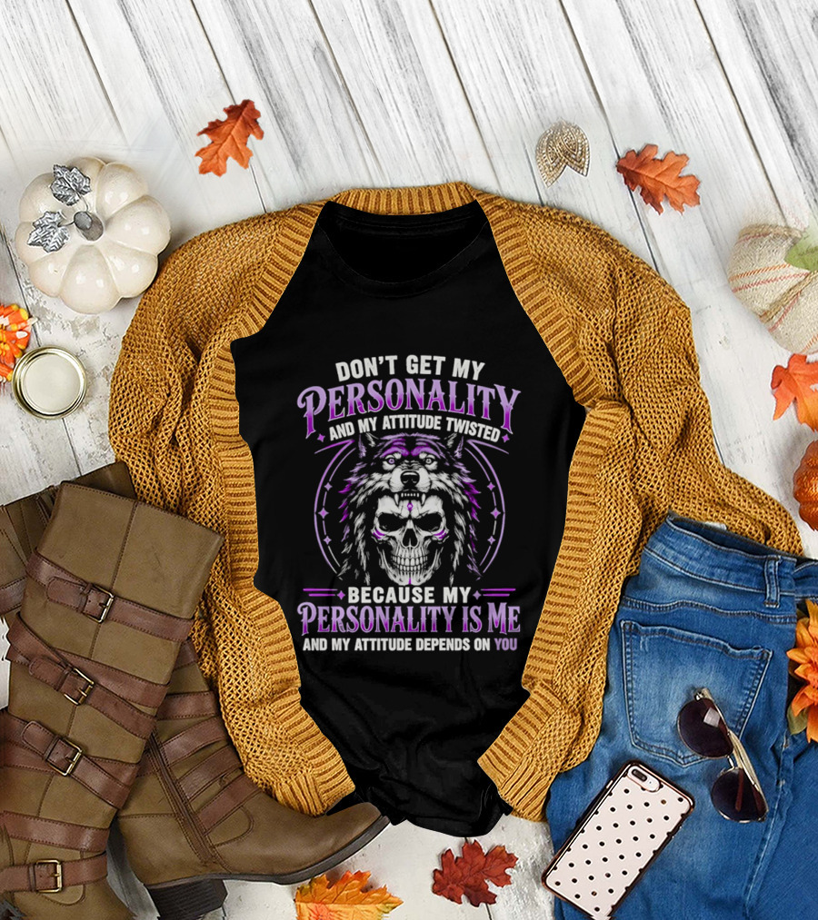 Don't Get My Personality And My Attitude Twisted Wolf Skull T-Shirt