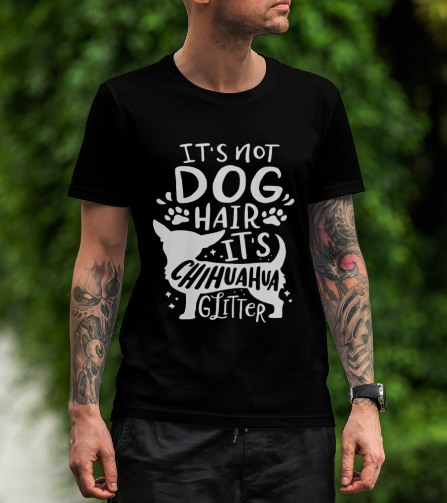 It's Not Dog Hair It's Chihuahua Glitter T-Shirt