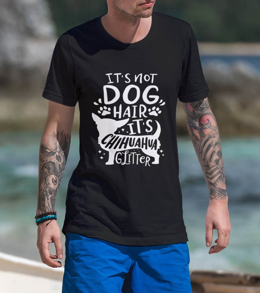 It's Not Dog Hair It's Chihuahua Glitter T-Shirt