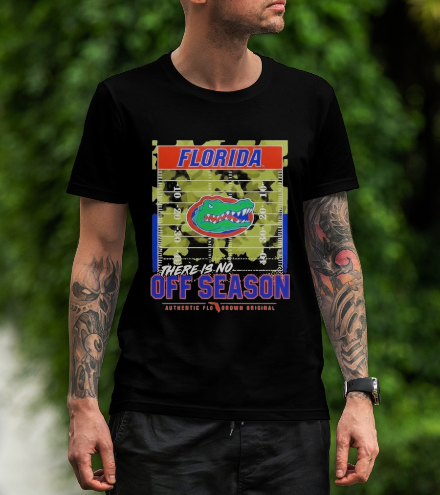 Florida Gators There Is No Off Season Authentic Flo Grown Original T-Shirt