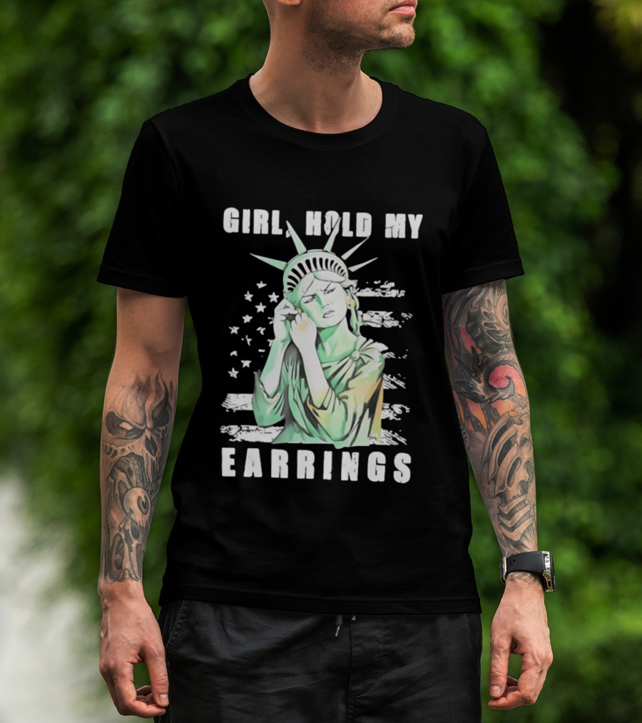 Statue Of Liberty Girl Hold My Earrings T-Shirt