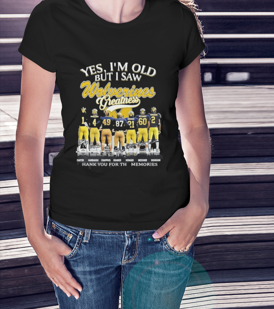Yes I'm Old But I Saw Wolverines Greatness Carter Harbaugh Chappuis Kramer Howard Messner Woodson Thank You For The Memories T-Shirt