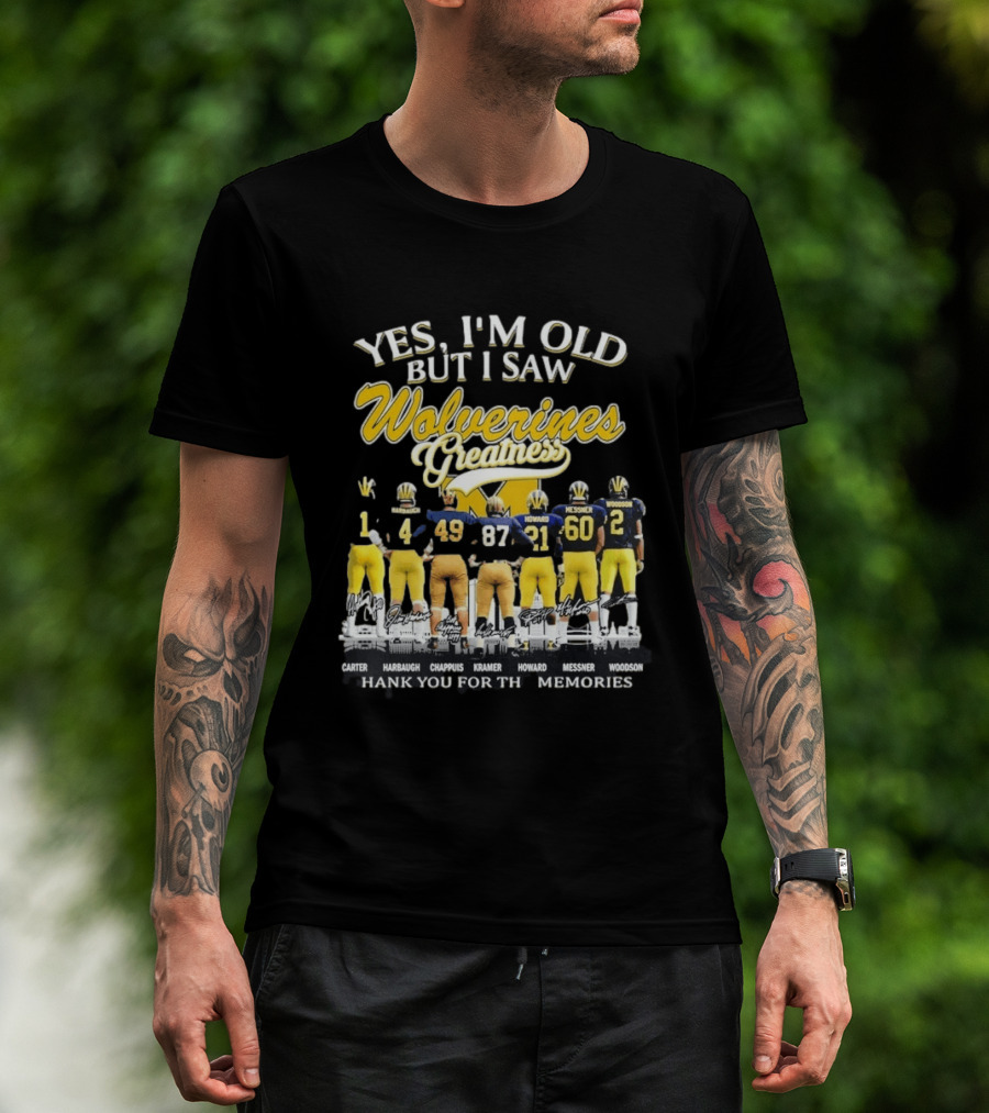 Yes I'm Old But I Saw Wolverines Greatness Carter Harbaugh Chappuis Kramer Howard Messner Woodson Thank You For The Memories T-Shirt