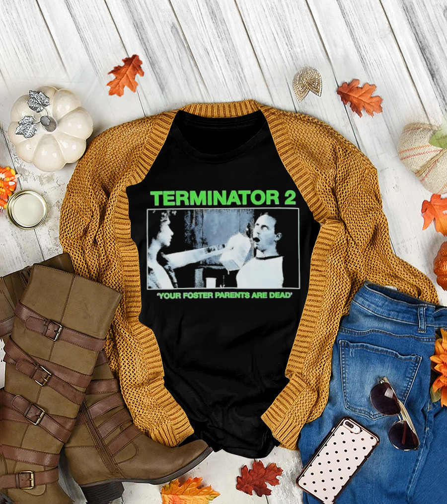 TERMINATOR 2 Your Foster Parents Are Dead T-Shirt