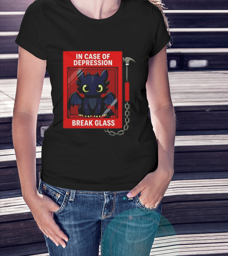 Toothless In Case Of Depression Break Glass Emergency Humor T-Shirt