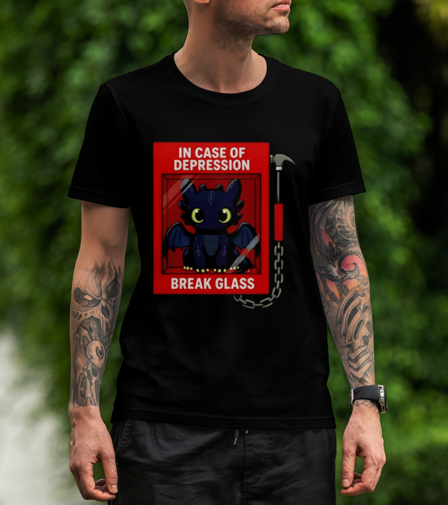 Toothless In Case Of Depression Break Glass Emergency Humor T-Shirt