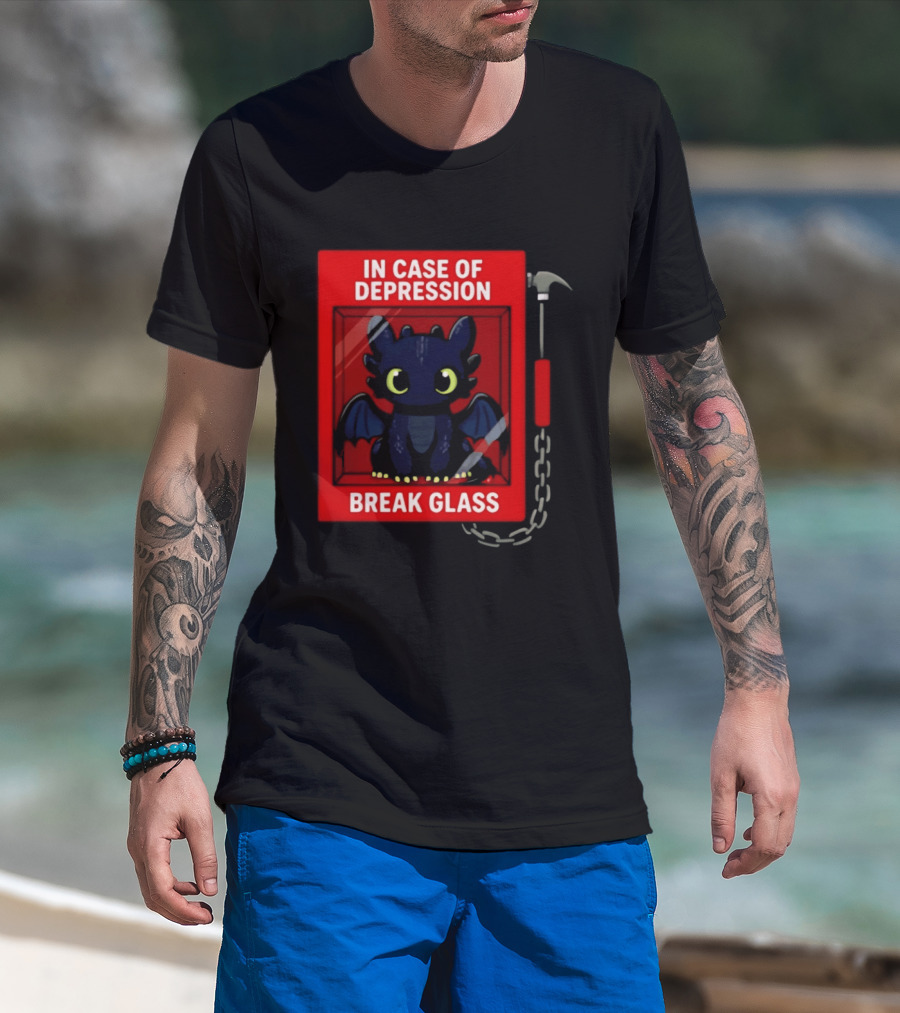 Toothless In Case Of Depression Break Glass Emergency Humor T-Shirt