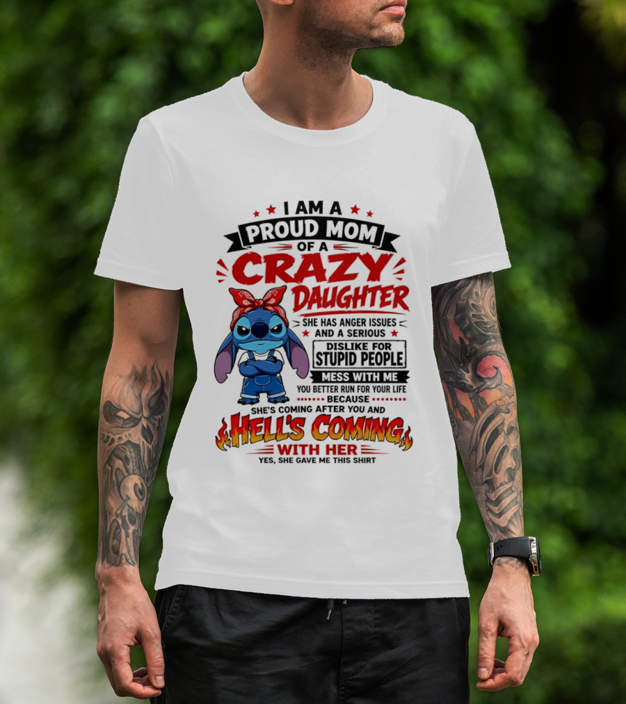 Proud Mom Of A Crazy Daughter Stitch Hell's Coming With Her Anger Issues Dislike For Stupid People T-Shirt