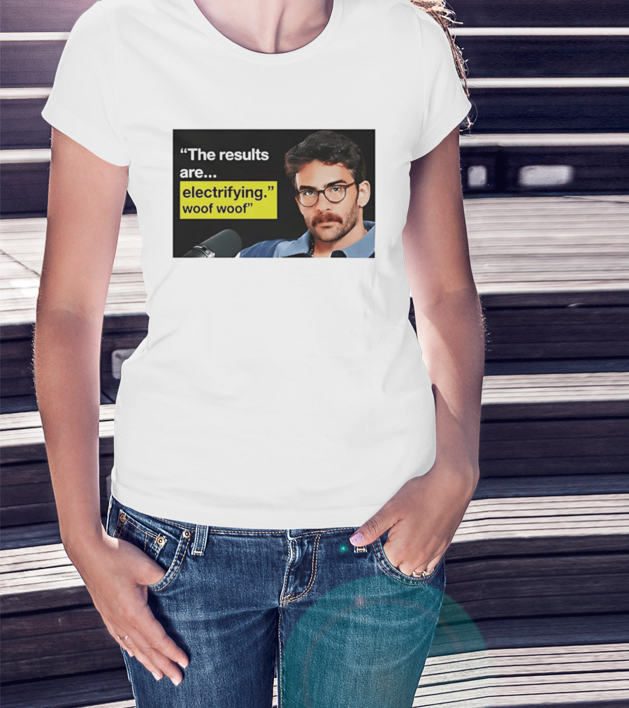 The Results Are Electrifying Woof Woof Hasan Piker Microphone Image T-Shirt