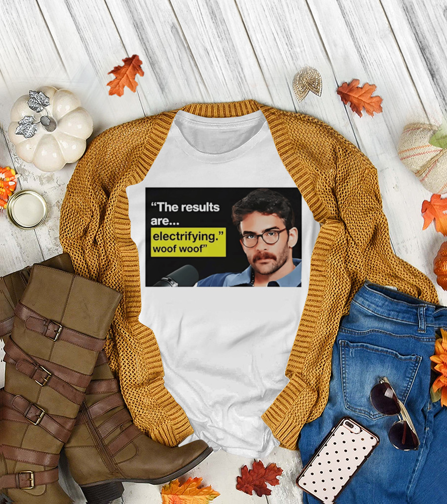 The Results Are Electrifying Woof Woof Hasan Piker Microphone Image T-Shirt