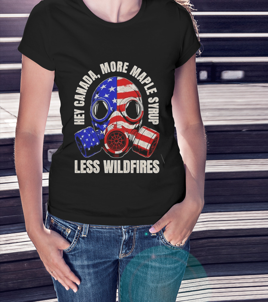 Hey Canada More Maple Syrup Less Wildfires Gas Mask American Flag T-Shirt