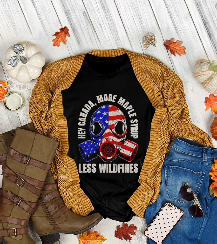 Hey Canada More Maple Syrup Less Wildfires Gas Mask American Flag T-Shirt