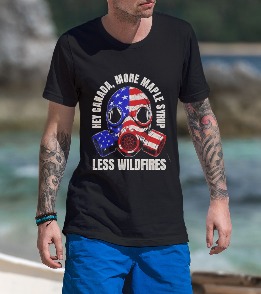 Hey Canada More Maple Syrup Less Wildfires Gas Mask American Flag T-Shirt