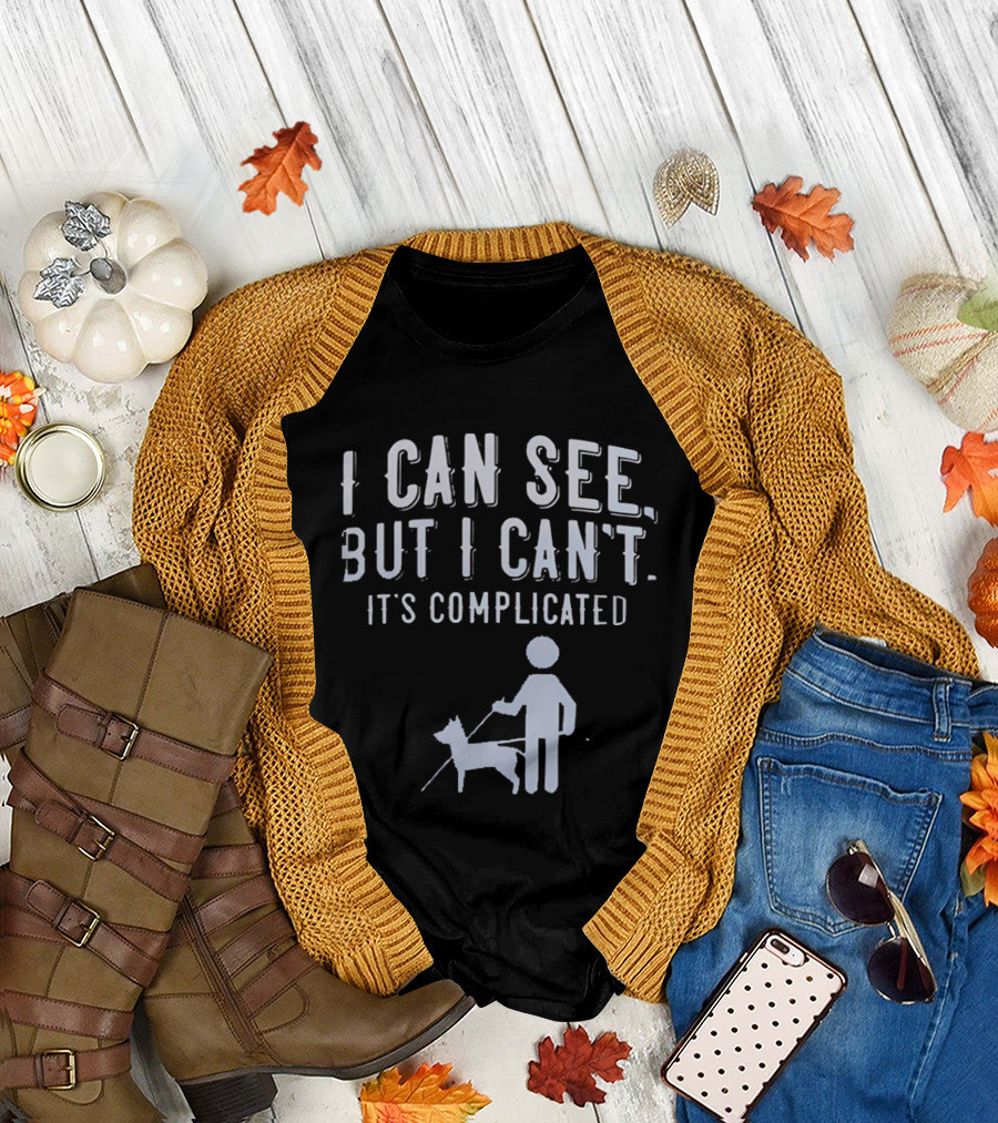 I Can See But I Can't It's Complicated Guide Dog Awareness T-Shirt