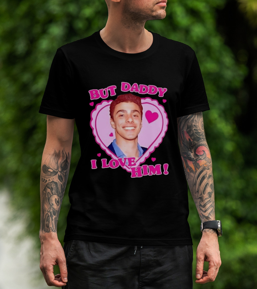 But Daddy I Love Him Heart Frame Pink Text And Hearts T-Shirt