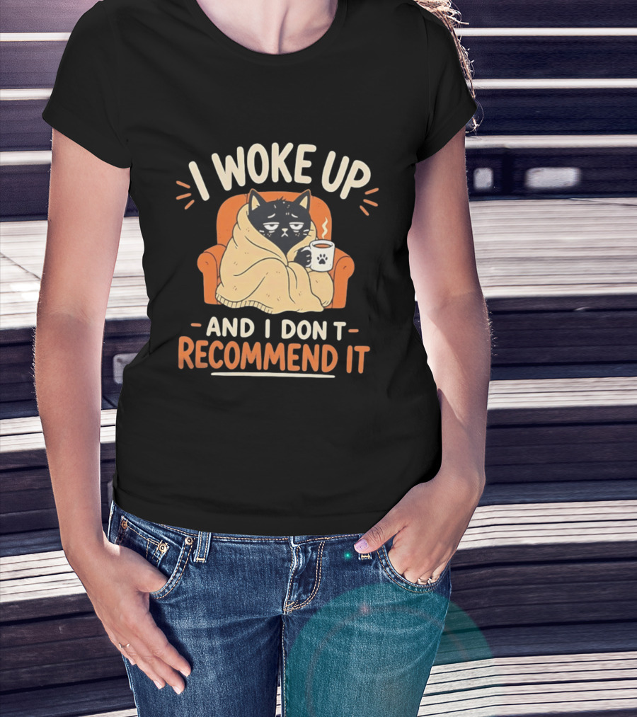 I Woke Up Cat Don't Recommend It Coffee Humor T-Shirt