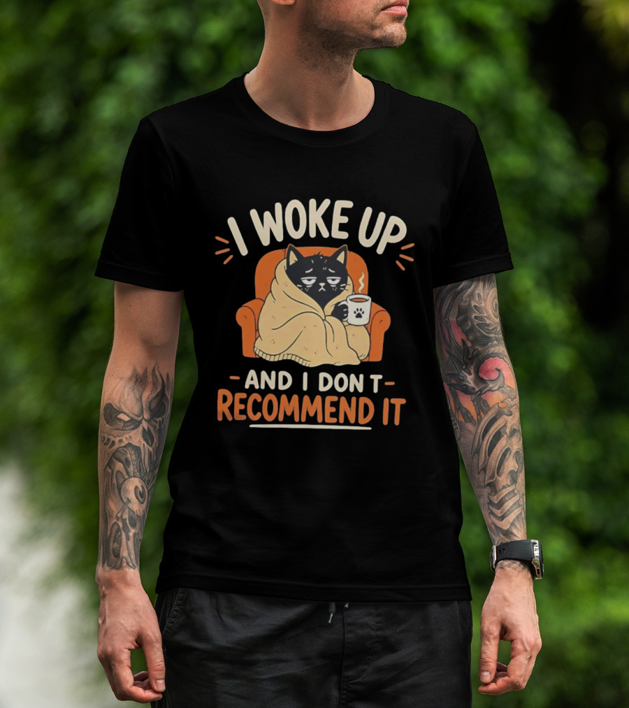 I Woke Up Cat Don't Recommend It Coffee Humor T-Shirt