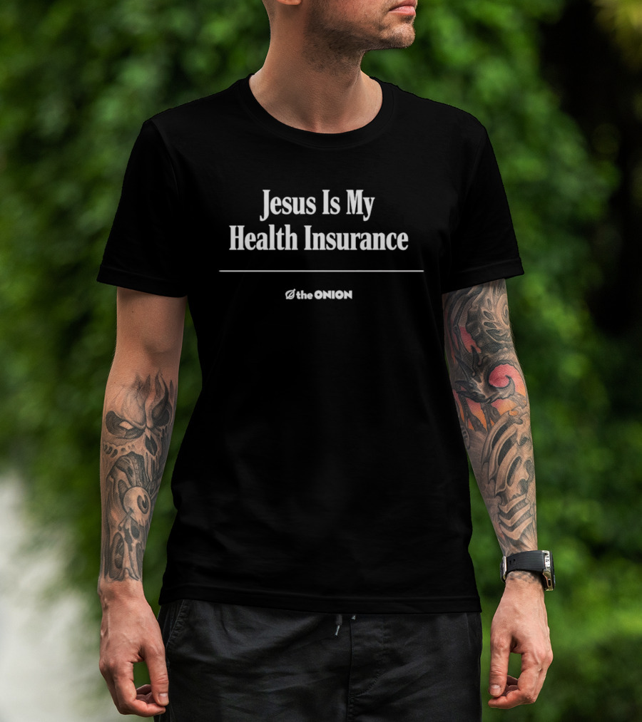 Jesus Is My Health Insurance The Onion T-Shirt