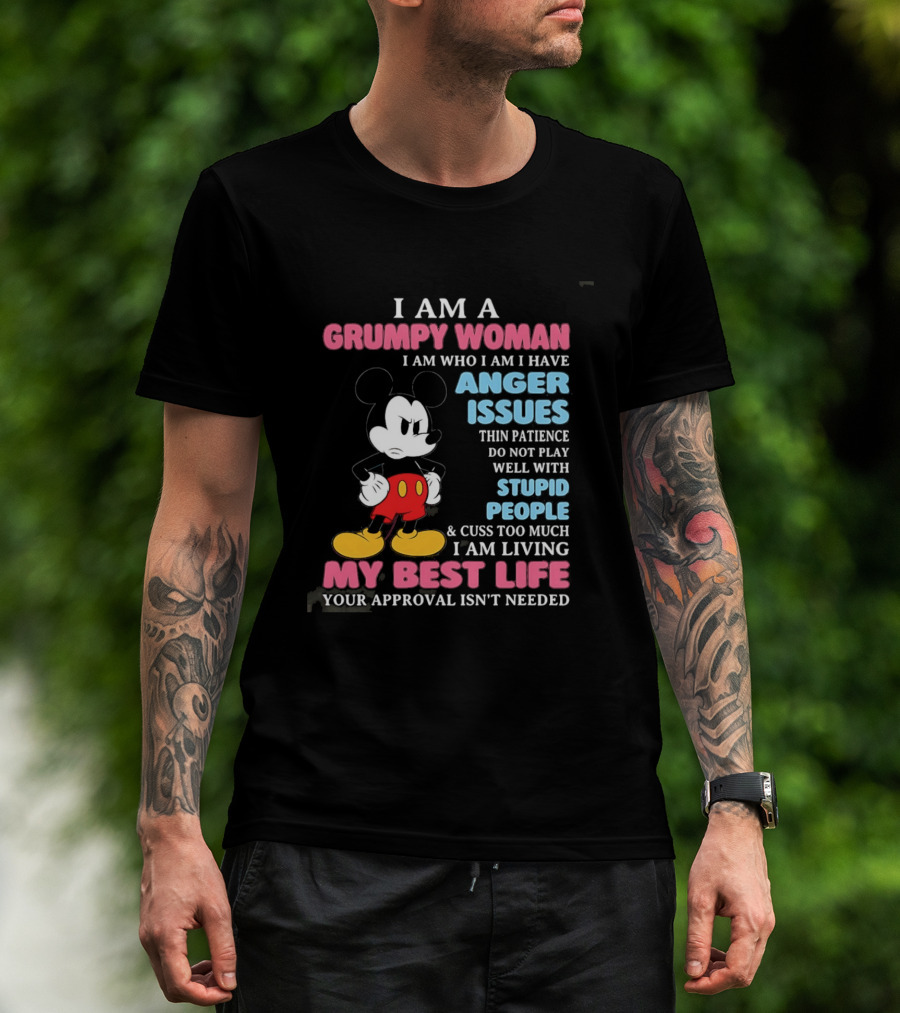 I Am A Grumpy Woman Anger Issues Patience Stupid People Living My Best Life Mickey Mouse T-Shirt
