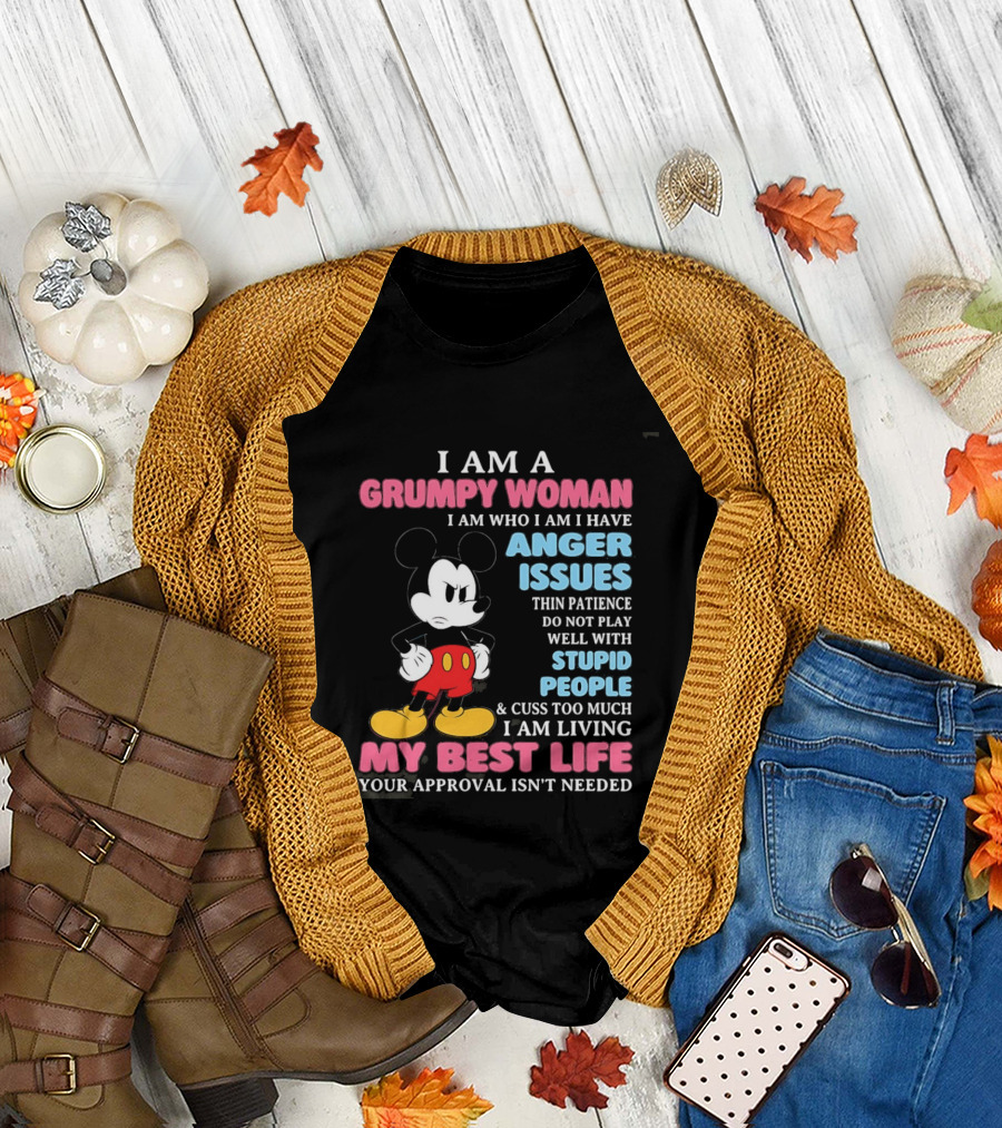 I Am A Grumpy Woman Anger Issues Patience Stupid People Living My Best Life Mickey Mouse T-Shirt