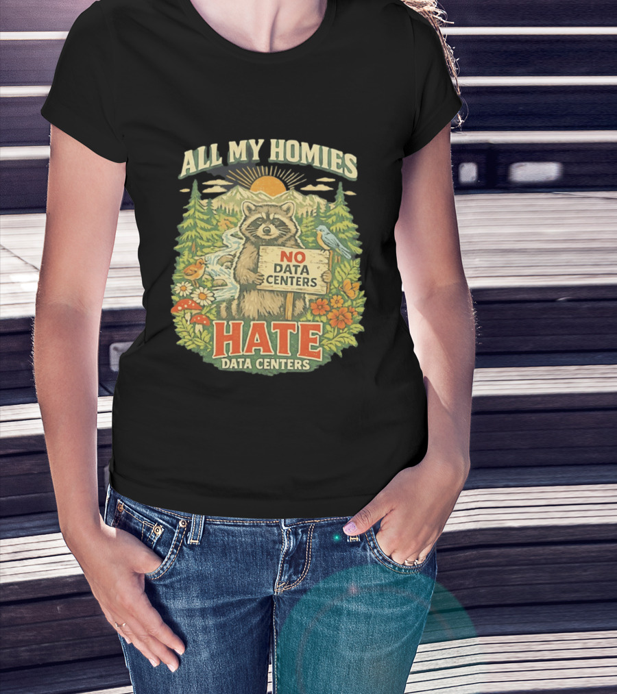 All My Homies No Data Centers Hate Data Centers Raccoon Forest Scene T-Shirt
