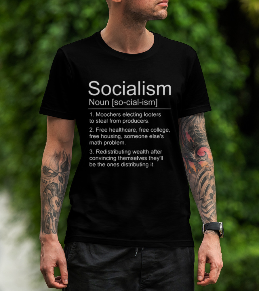 Socialism Definition Noun Moochers Electing Looters Redistribution Wealth Free Healthcare Housing College T-Shirt